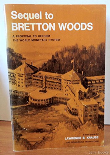 Stock image for SEQUEL TO BRETTON WOODS: A proposal to reform the World Monetary System for sale by David H. Gerber Books (gerberbooks)