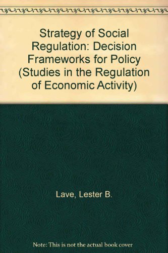 Beispielbild fr The Strategy of Social Regulation: Decision Frameworks for Policy (Studies in the Regulation of Economic Activity) zum Verkauf von Ergodebooks