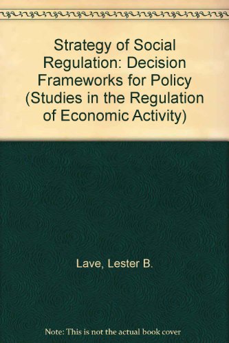 Stock image for The Strategy of Social Regulation: Decision Frameworks for Policy (Studies in the Regulation of Economic Activity) for sale by Ergodebooks