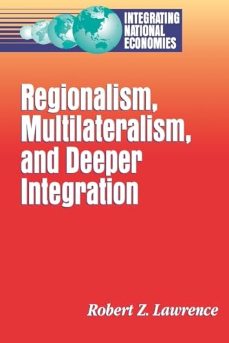 9780815751816: Regionalism, Multilateralism, and Deeper Integration (Integrating National Economies : Promise and Pitfalls Series)