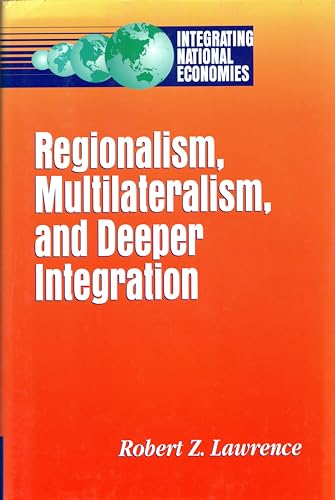 Beispielbild fr Regionalism, Multilateralism, and Deeper Integration (Integrating National Economies: Promise & Pitfalls) zum Verkauf von Anybook.com