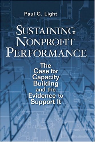 Imagen de archivo de Sustaining Nonprofit Performance: The Case for Capacity Building and the Evidence to Support It a la venta por ThriftBooks-Dallas