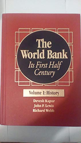 The World Bank: Its First Half Century, Vol. 1 - History (9780815752349) by Kapur, Devesh; Lewis, John P.; Webb, Richard