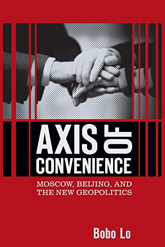 Beispielbild fr Axis of Convenience: Moscow, Beijing, and the New Geopolitics zum Verkauf von Front Cover Books