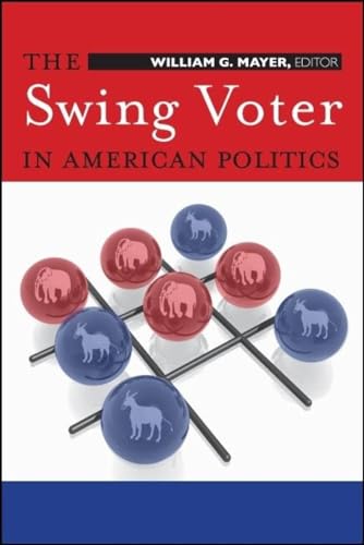 The Swing Voter in American Politics (9780815755319) by Mayer, William G.