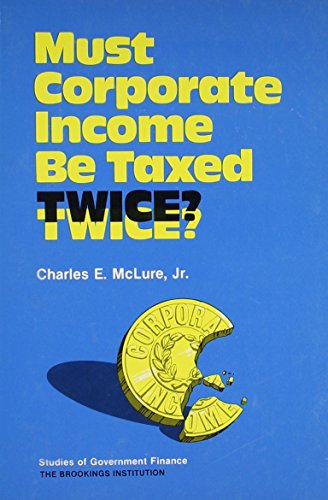 Imagen de archivo de Must Corporate Income Be Taxed Twice?: A Report of a Conference Sponsored by the Fund for Public Research and the Brookings Institution a la venta por Wonder Book