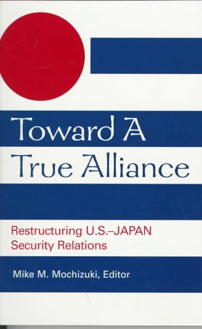 Beispielbild fr Toward a True Alliance: Restructuring U.S.-Japan Security Relations zum Verkauf von Wonder Book