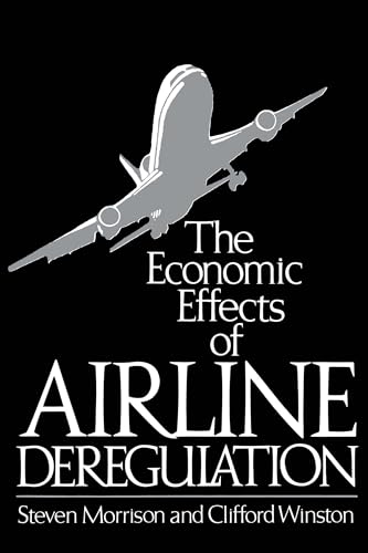 The Economic Effects of Airline Deregulation (Studies in the Regulation of Economic Activity) (9780815758457) by Morrison Professor Of Music Music Education Northwestern University, Steven; Winston, Clifford