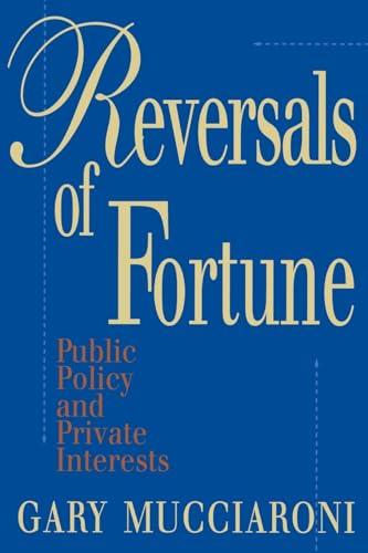 Beispielbild fr Reversals of Fortune : Public Policy and Private Interests zum Verkauf von Better World Books