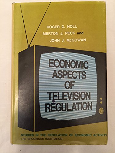 Economic Aspects of Television Regulation (9780815761082) by Noll, Roger G.; Peck, Merton J.; McGowan, John J.