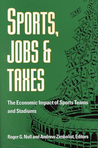 Stock image for Sports, Jobs, and Taxes: The Economic Impact of Sports Teams and Stadiums for sale by ThriftBooks-Atlanta