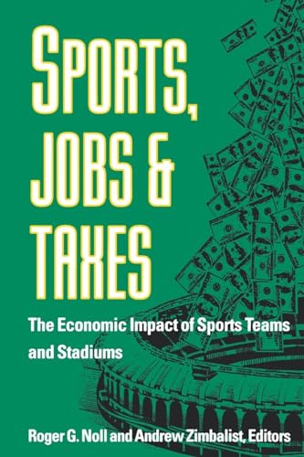 Beispielbild fr Sports, Jobs, and Taxes: The Economic Impact of Sports Teams and Stadiums zum Verkauf von St Vincent de Paul of Lane County