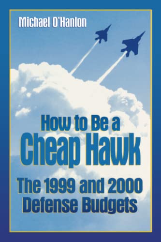 Beispielbild fr How to Be a Cheap Hawk: The 1999 and 2000 Defense Budgets (Brookings Studies in Foreign Policy) zum Verkauf von Wonder Book