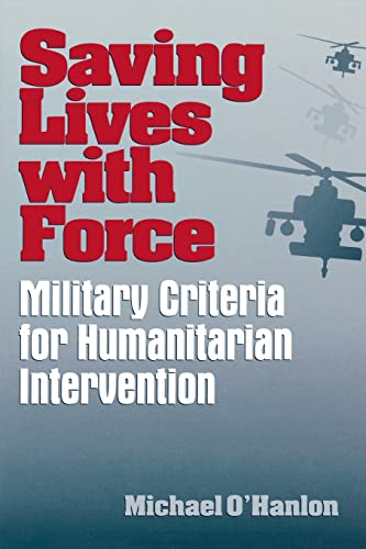 Stock image for Saving Lives with Force : Military Criteria for Humanitarian Intervention for sale by Better World Books: West