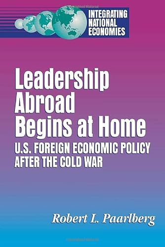 Beispielbild fr Leadership Abroad Begins At Home U. S. Foreign Economic Policy after the Cold War zum Verkauf von Willis Monie-Books, ABAA