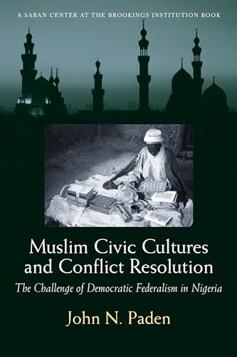Stock image for Muslim Civic Cultures and Conflict Resolution: The Challenge of Democratic Federalism in Nigeria (Brookings Series on U.S. Policy Toward the Islamic World) for sale by Wonder Book