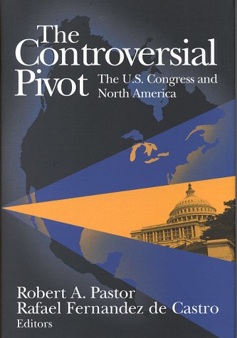 Imagen de archivo de The Controversial Pivot : The U. S. Congress and North America a la venta por Better World Books