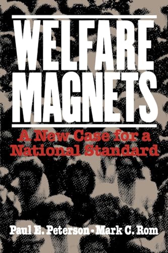 Welfare Magnets: A New Case for a National Standard (9780815770213) by Peterson, Paul E.; Rom, Mark C.