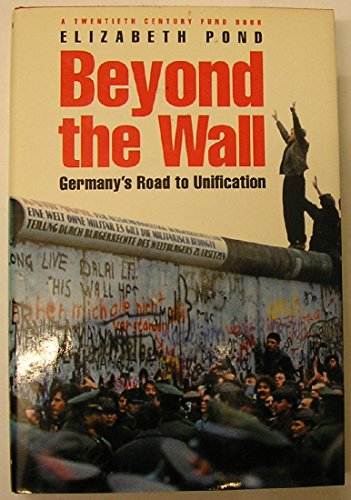 9780815771548: Beyond the Wall: Germany's Road to Unification (A Twentieth Century Fund Book)