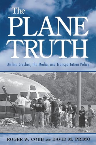 Imagen de archivo de The Plane Truth: Airline Crashes, the Media, and Transportation Policy a la venta por ThriftBooks-Atlanta