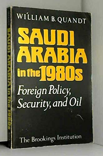 9780815772859: Saudi Arabia in the 1980's: Foreign Policy, Security and Oil