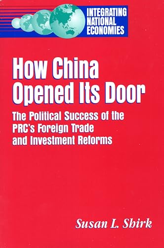 Stock image for How China Opened Its Door: The Political Success of the PRC's Foreign Trade and Investment Reforms (Integrating National Economies: Promise & Pitfalls) for sale by Wonder Book