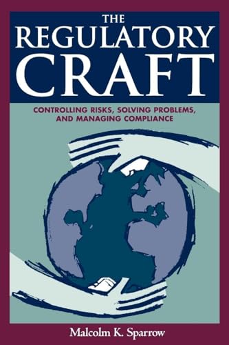 The Regulatory Craft: Controlling Risks, Solving Problems, and Managing Compliance (9780815780656) by Malcolm K. Sparrow