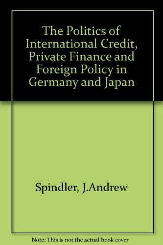 Beispielbild fr The Politics of International Credit : Private Finance and Foreign Policy in Germany and Japan zum Verkauf von Better World Books