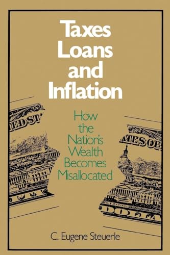 Imagen de archivo de Taxes, Loans, and Inflation. How the natioan's Wealth Becomes Misallocated a la venta por Hackenberg Booksellers ABAA