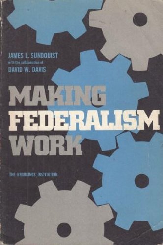Stock image for Making Federalism Work : A Study of Program Coordination at the Community Level for sale by Better World Books