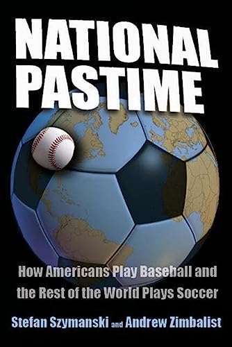 Imagen de archivo de National Pastime: How Americans Play Baseball and the Rest of the World Plays Soccer a la venta por HPB-Diamond