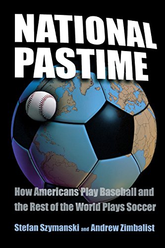Stock image for National Pastime: How Americans Play Baseball and the Rest of the World Plays Soccer for sale by HPB-Diamond