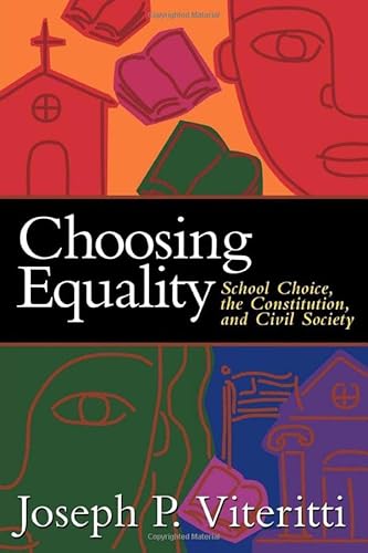 9780815790464: Choosing Equality: School Choice, the Constitution, and Civil Society