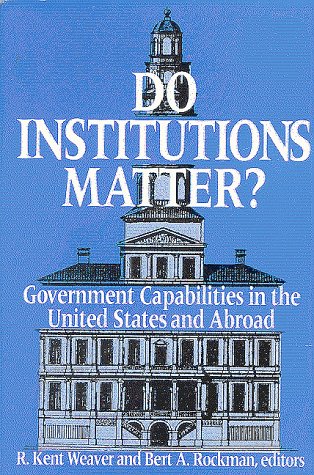 Beispielbild fr DO INSTITUTIONS MATTER? GOVERNMENT CAPABILITIES IN THE UNITED STATES AND ABROAD zum Verkauf von Second Story Books, ABAA