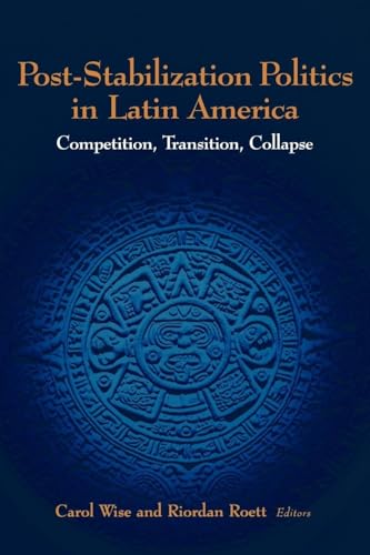 Stock image for Post-Stabilization Politics in Latin America : Competition, Transition, Collapse for sale by Better World Books
