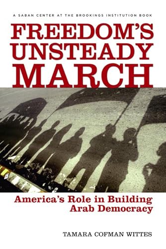 FREEDOM'S UNSTEADY MARCH; AMERICA'S ROLE IN BUILDING ARAB DEMOCRACY.