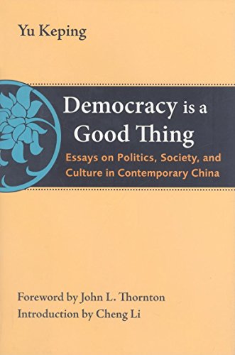 Beispielbild fr Democracy Is a Good Thing: Essays on Politics, Society, and Culture in Contemporary China (The Thornton Center Chinese Thinkers Series) zum Verkauf von Buchpark