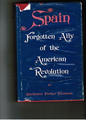Spain Forgotten Ally of the American Revolution