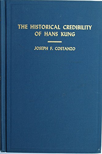 9780815803706: The Historical Credibility of Hans Kung: An Inquiry and Commentary