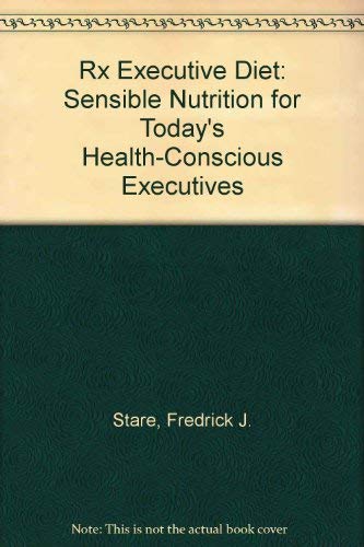 Stock image for Rx: Executive Diet - Sensible Nutrition for Today's Health-Conscious Executives for sale by SmarterRat Books