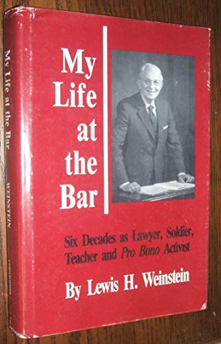 My Life at the Bar: Lawyer, Soldier, Teacher and Pro Bono Activist (9780815804765) by Weinstein, Lewis H.