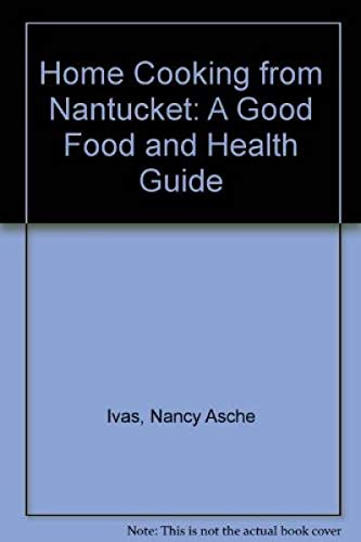 Imagen de archivo de Homecooking from Nantucket: A Good Food and Health Guide a la venta por ThriftBooks-Atlanta