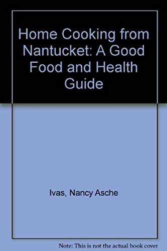 HOME COOKING FROM NANTUCKET A Good Food and Health Guide