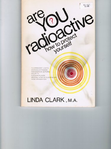 Are You Radioactive? How to Protect Yourself, (9780815950127) by Clark, Linda A.