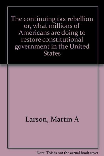 Imagen de archivo de The Continuing Tax Rebellion : What Millions of Americans Are Doing to Restore Constitutional Government a la venta por Oddball Books