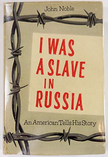 I Was a Slave in Russia: An American Tells His Story (9780815958000) by Noble, John H.