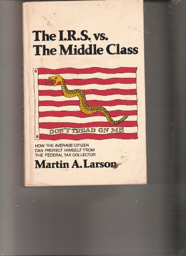 Stock image for The IRS vs. the Middle Class: or How the Average Citizen Can Protect Himself Against the Federal Tax Collector for sale by Better World Books: West