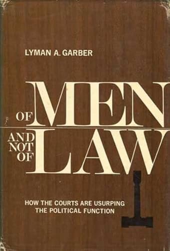 Beispielbild fr Of Men and Not of Law : The Courts Are Usurping the Political Function zum Verkauf von Better World Books