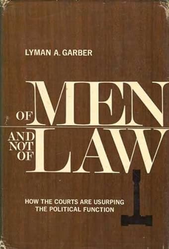 Imagen de archivo de Of Men and Not of Law : The Courts Are Usurping the Political Function a la venta por Better World Books