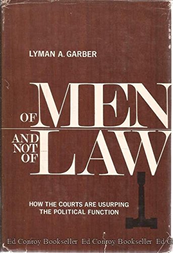 Stock image for Of Men and Not of Law : The Courts Are Usurping the Political Function for sale by Better World Books